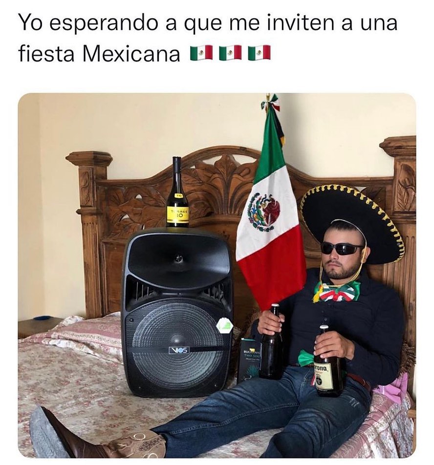 Yo esperando a que me inviten a una fiesta Mexicana.