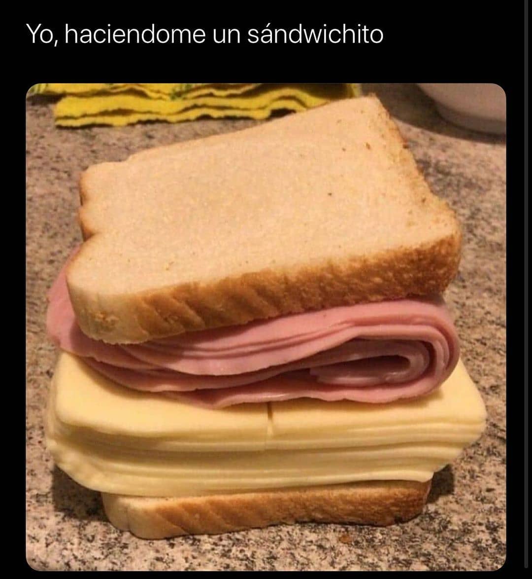 Yo, haciéndome un sándwichito.