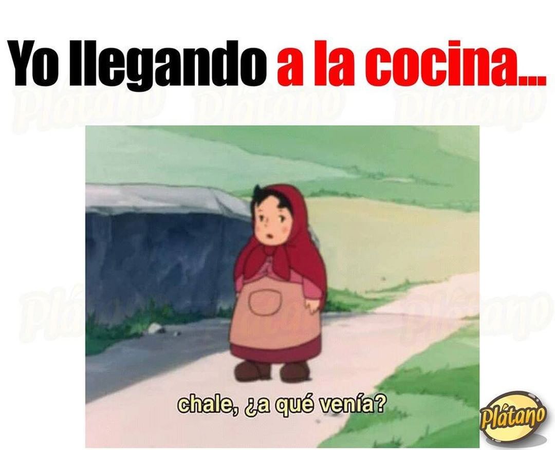 Yo llegando a la cocina...  Chale, ¿a qué venía?