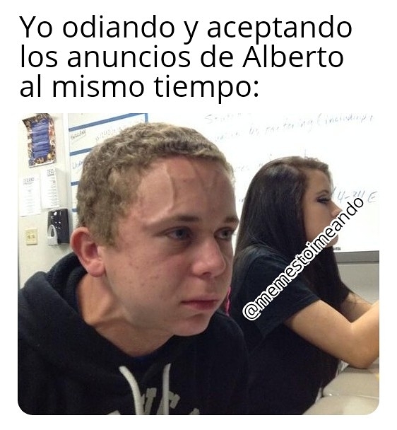 Yo Odiando Y Aceptando Los Anuncios De Alberto Al Mismo Tiempo Memes 6477