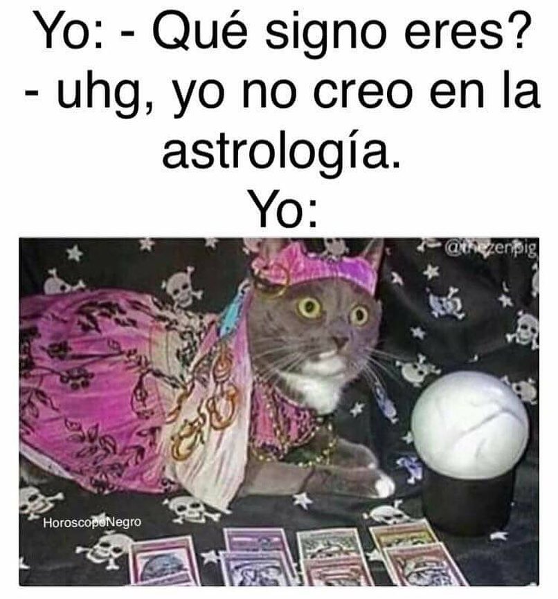 Yo: Qué signo eres?  Ugh, yo no creo en la astrología.  Yo: