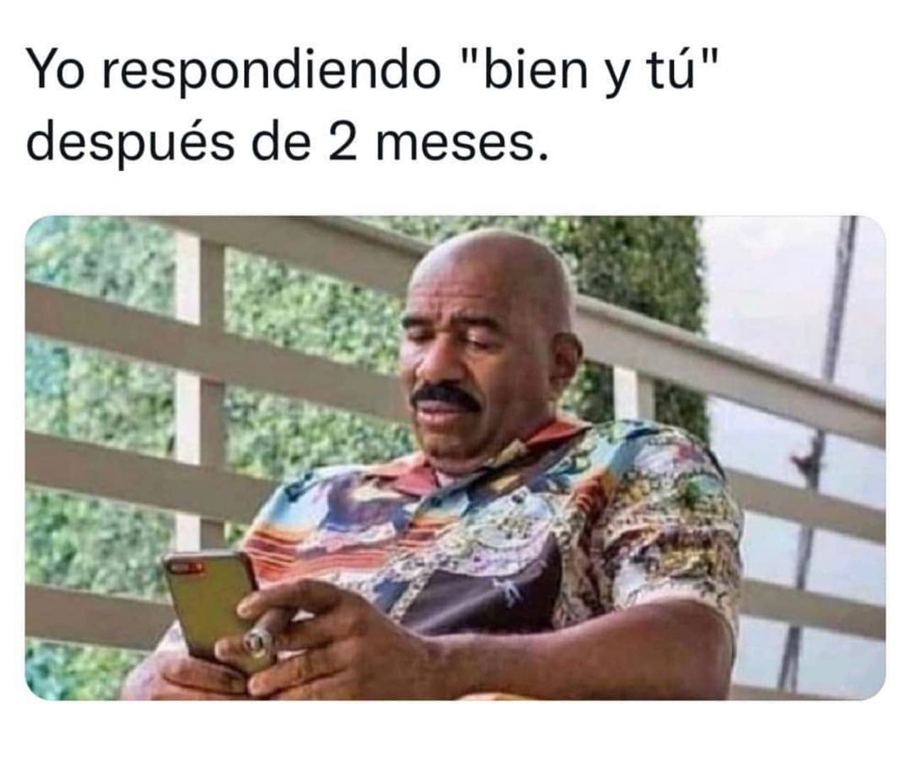 Yo respondiendo "bien y tú" después de 2 meses.