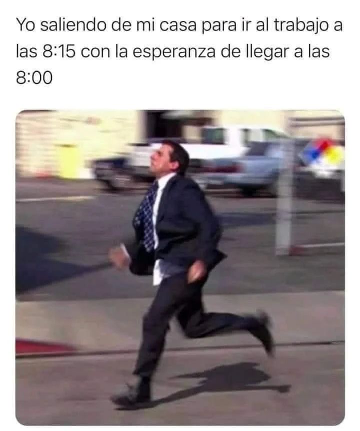 Yo Saliendo De Mi Casa Para Ir Al Trabajo A Las Con La Esperanza De Llegar A Las Memes