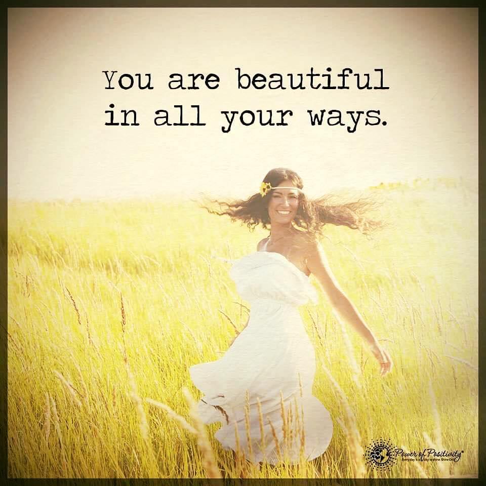 You are beautiful in all your ways.