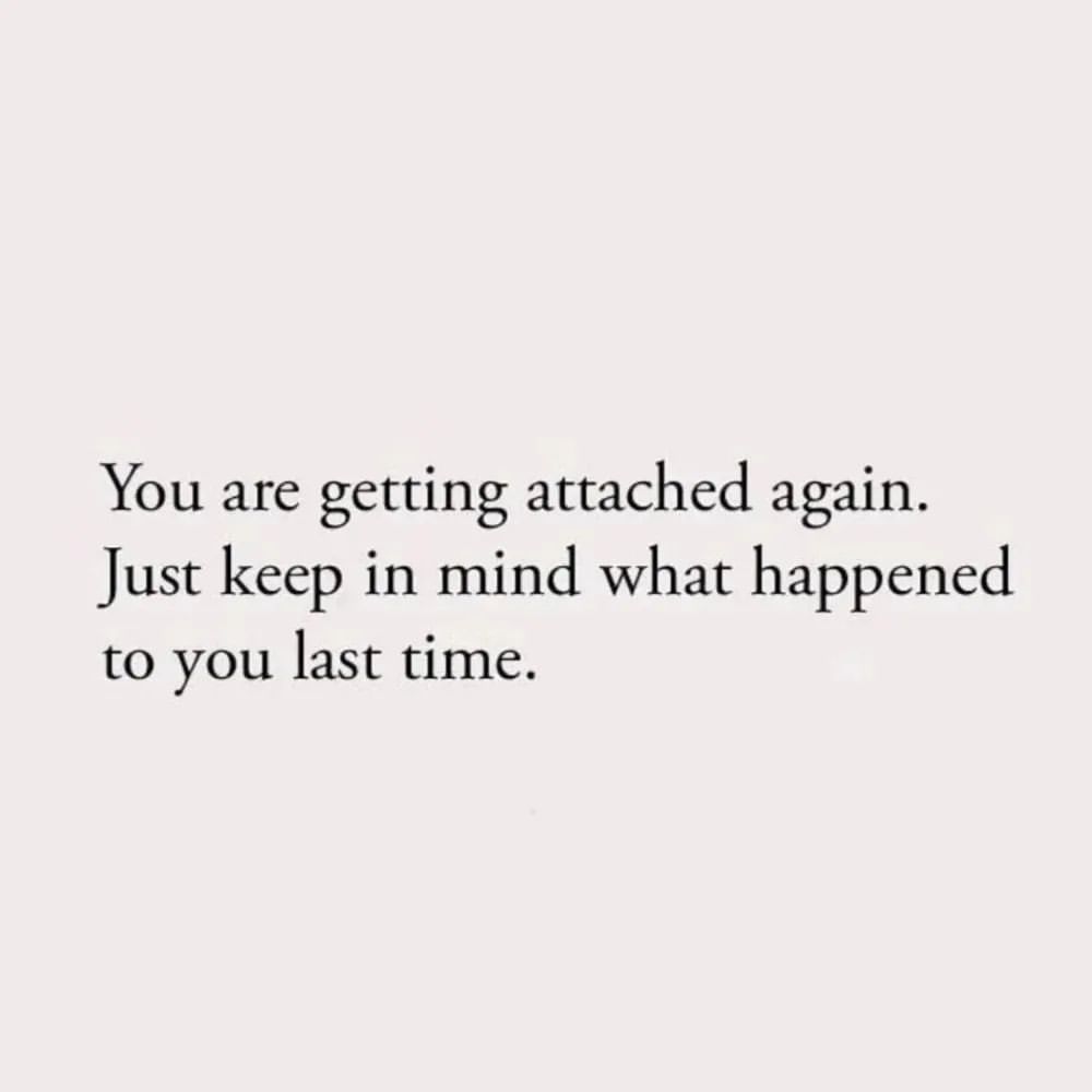 You are getting attached again. Just keep in mind what happened to you last time.