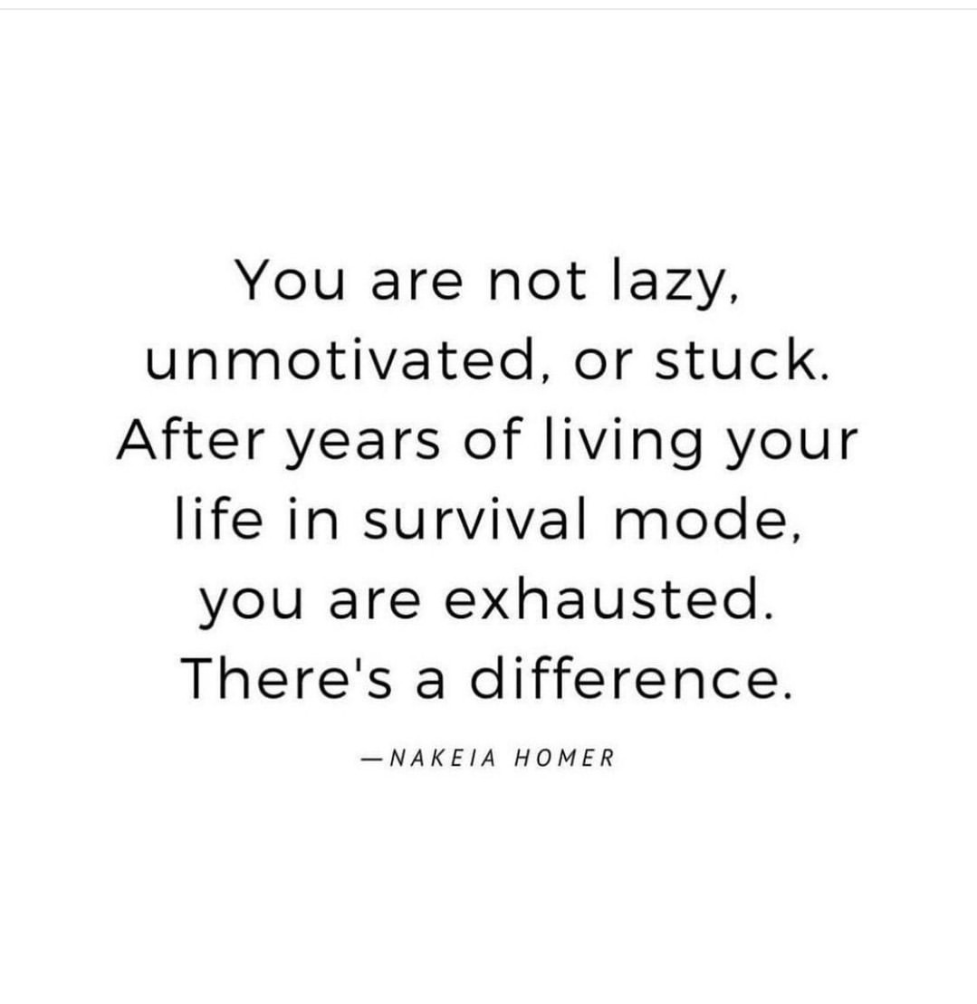 You are not lazy, unmotivated, or stuck. After years of living your life in survival mode, you are exhausted. There is a difference.