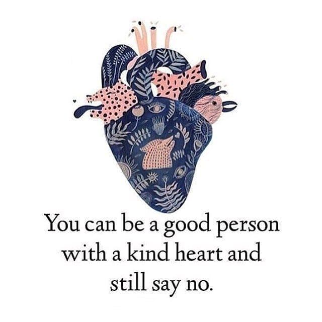 You can be a good person with a kind heart and still say no.