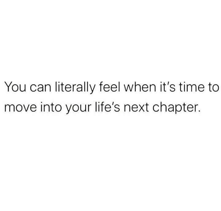 You can literally feel when it's time to move into your life's next chapter.