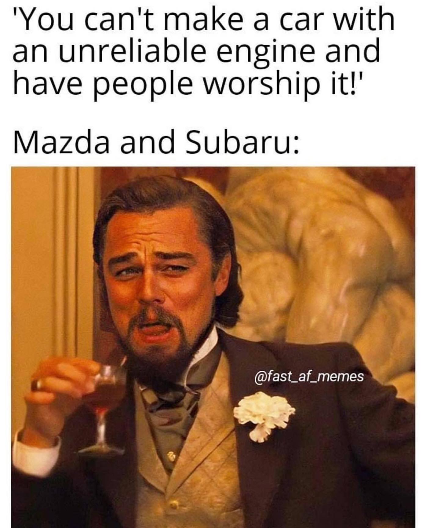 You can't make a car with an unreliable engine and have people worship it! Mazda and Subaru: