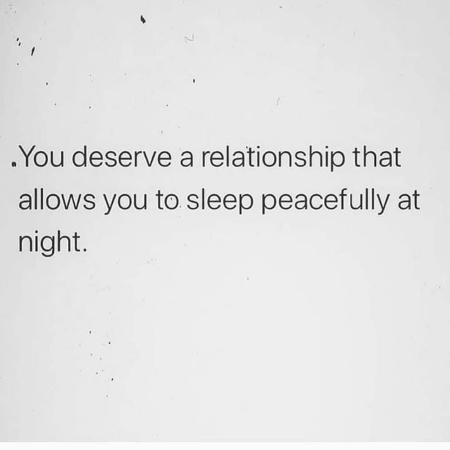 You deserve a relationship that allows you to sleep peacefully at night.
