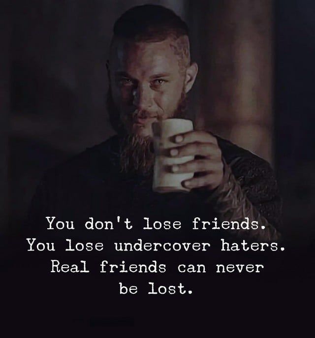 You don't lose friends. You lose undercover haters. Real friends can never be lost.