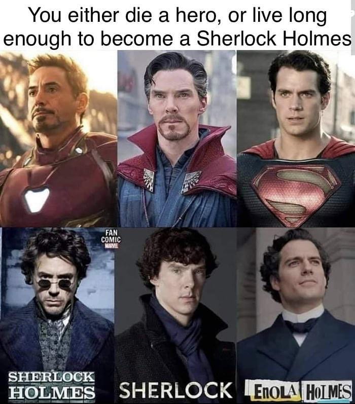 You either die a hero, or live long enough to become a Sherlock Holmes.