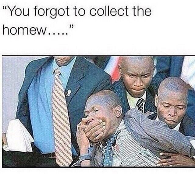 You forgot to collect the homew.....