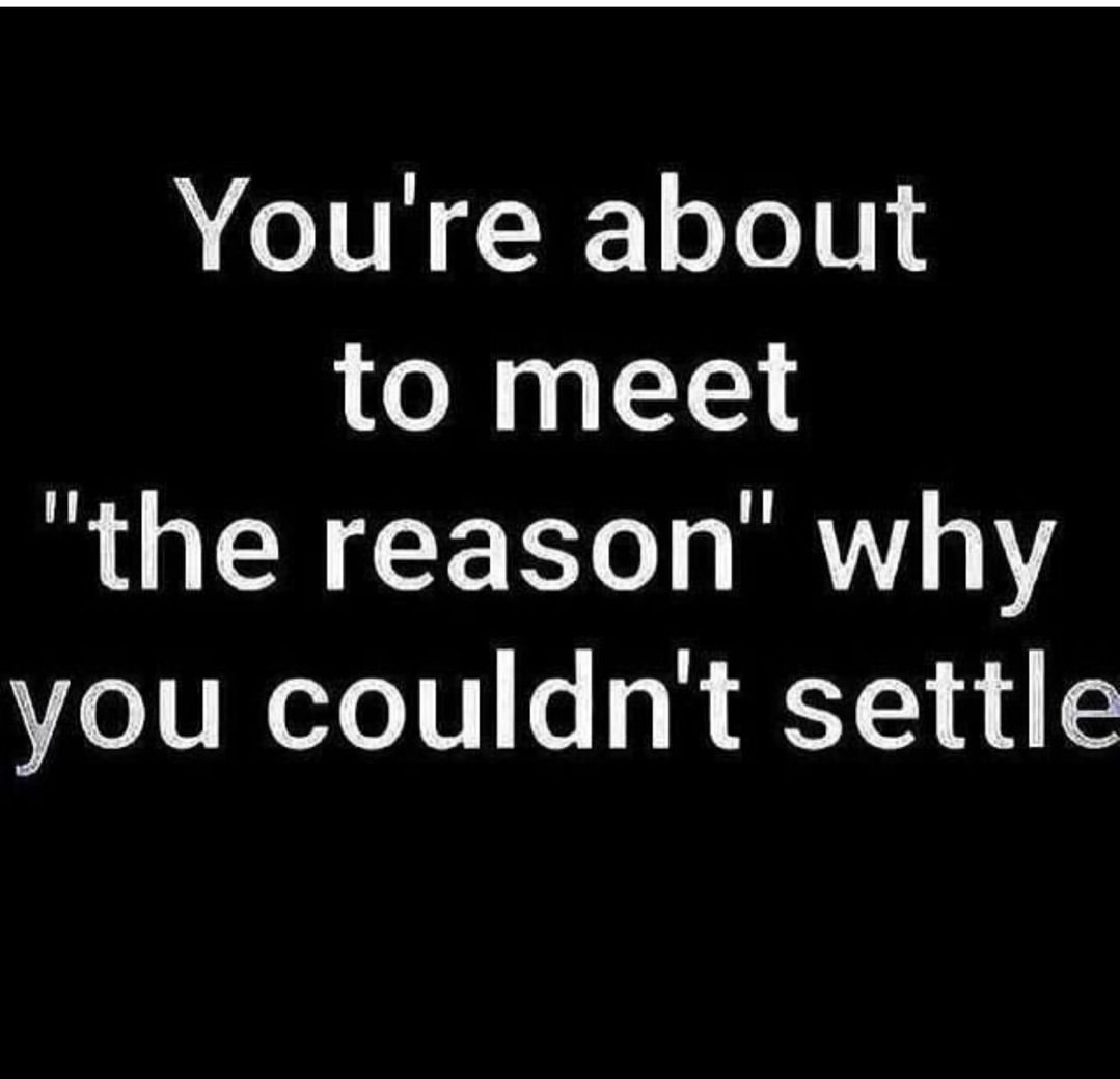 you-re-about-to-meet-the-reason-why-you-couldn-t-settle-phrases