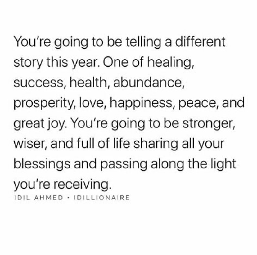 You're going to be telling a different story this year. One of healing, success, health, abundance, prosperity, love, happiness, peace, and great joy. You're going to be stronger, wiser, and full of life sharing all your blessings and passing along the light you're receiving.