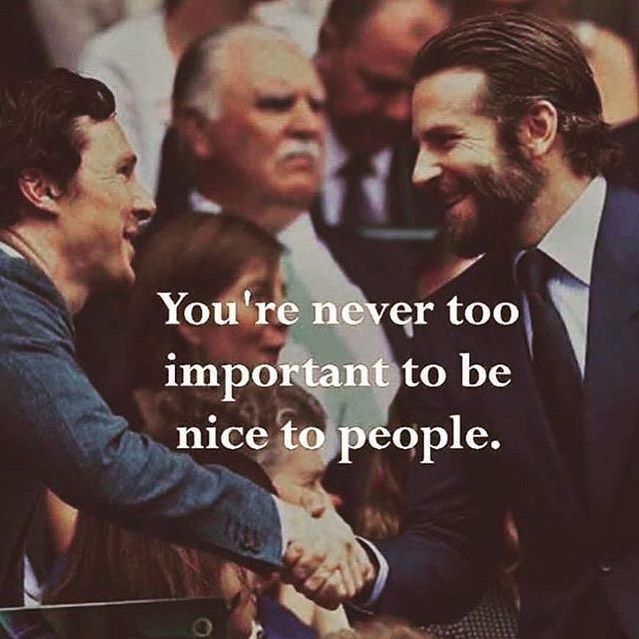 You're never too important to be nice to people.