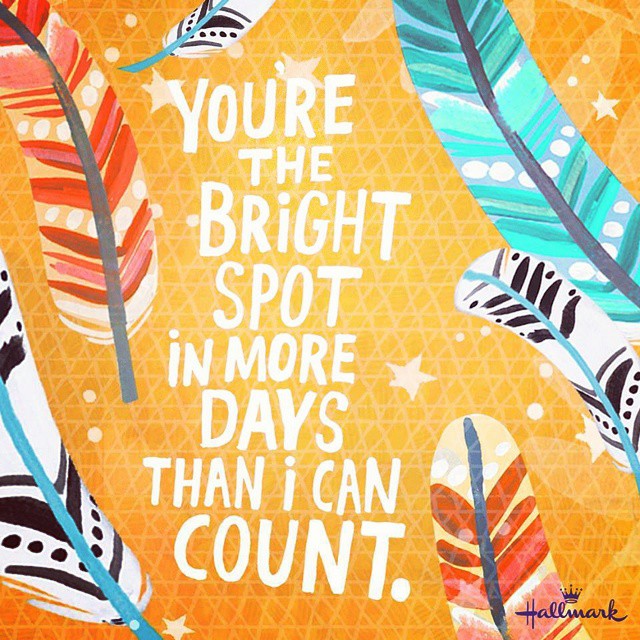 You're the bright spot in more days than I can count.