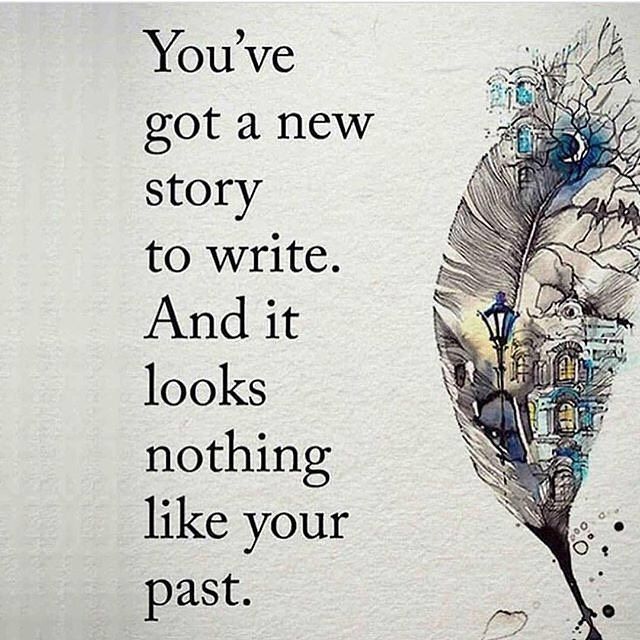 You've got a new story to write. And it looks nothing like your past.