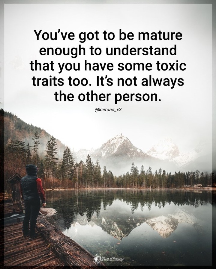 you-ve-got-to-be-mature-enough-to-understand-that-you-have-some-toxic