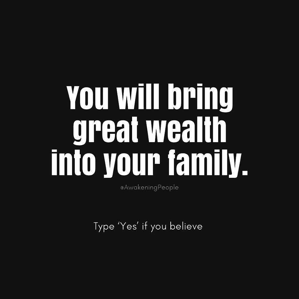 You will bring great wealth into your family.