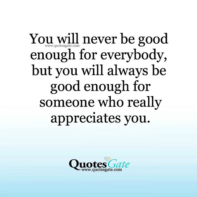 you-will-never-be-good-enough-for-everybody-but-you-will-always-be