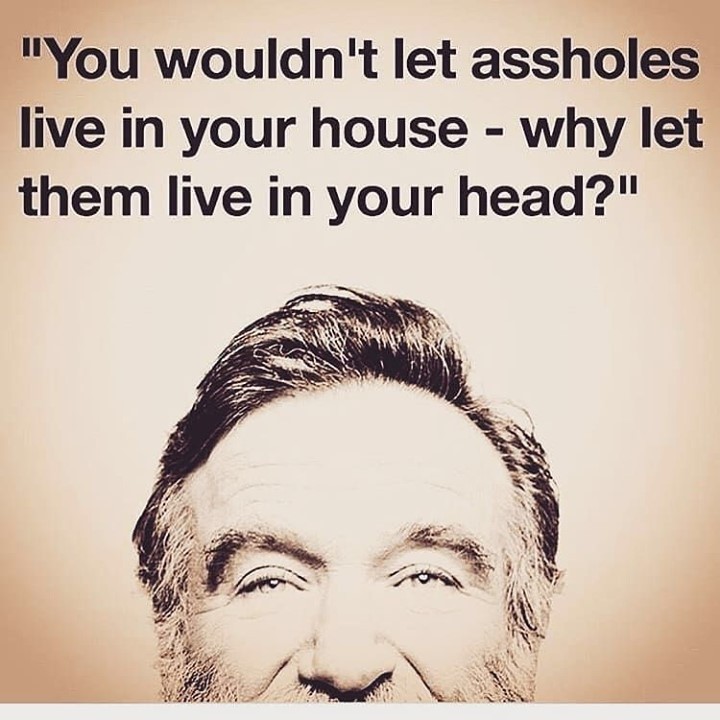 You wouldn't let assholes live in your house. Why let them live in your head?