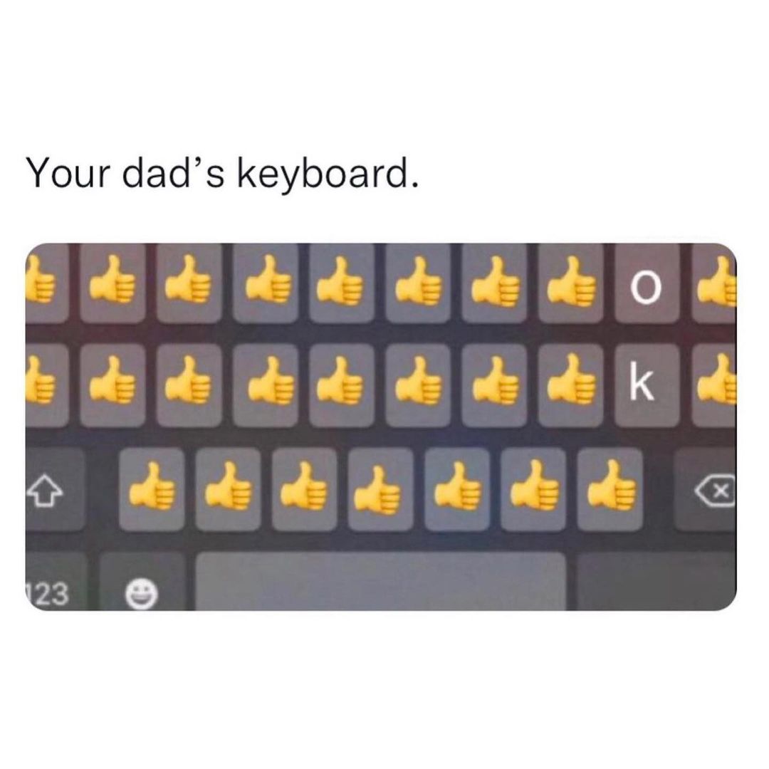 Your dad's keyboard. - Funny