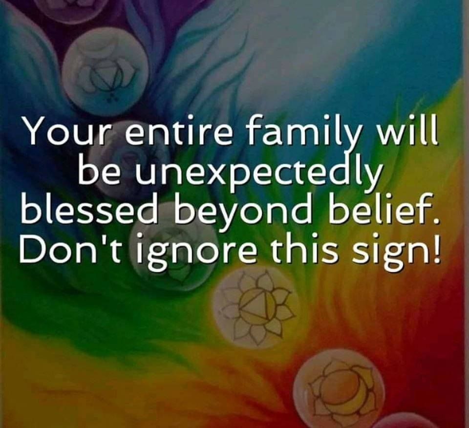 Your entire family will be unexpectedly blessed beyond belief. Don't ignore this sign!