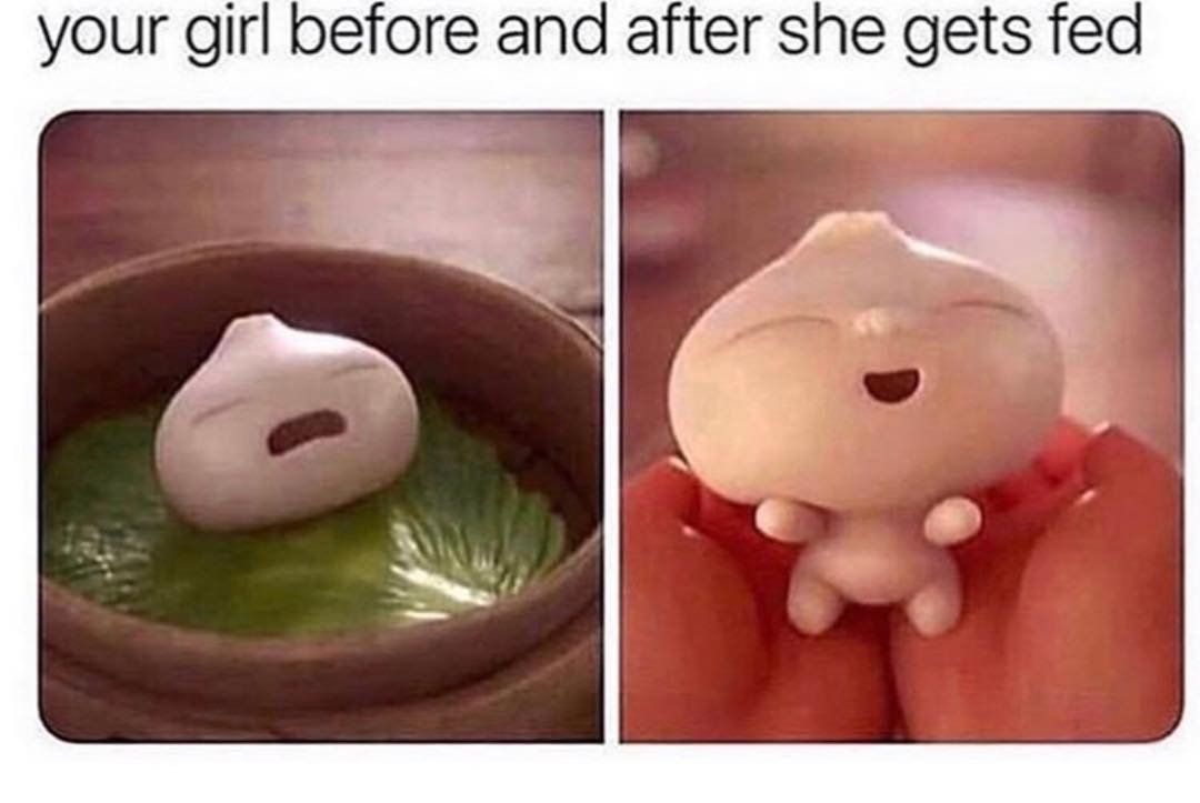 Your girl before and after she gets fed.