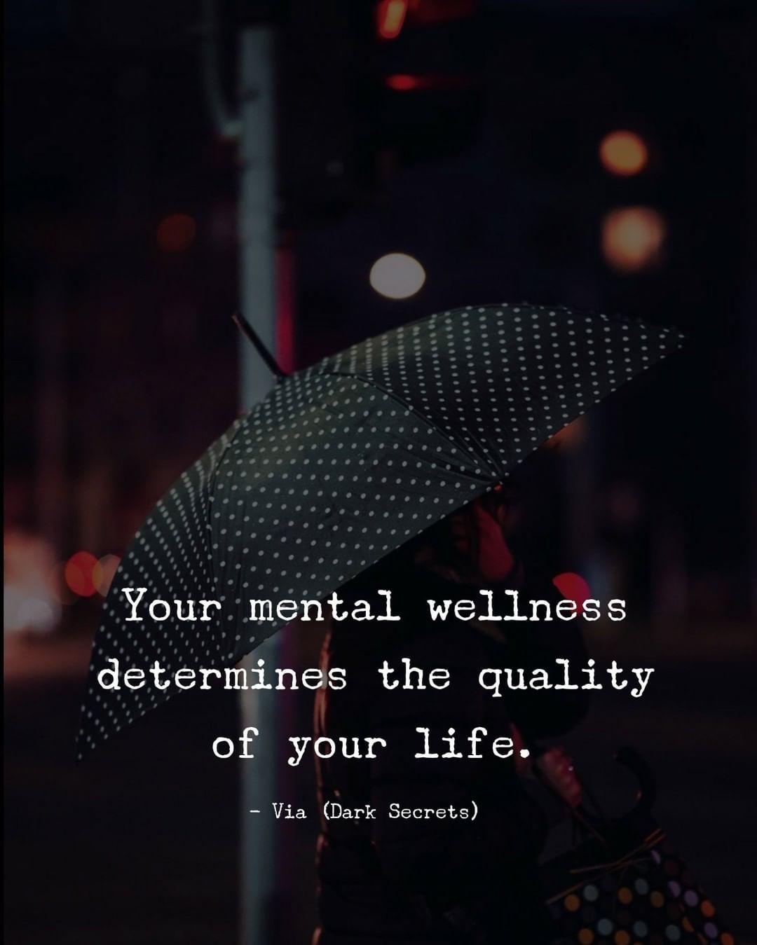 Your mental wellness determines the quality of your life.
