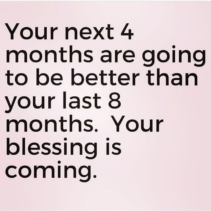 your-next-4-months-are-going-to-be-better-than-your-last-8-months-your