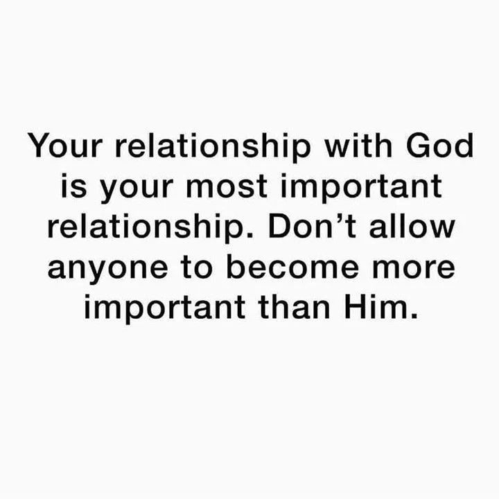 Your relationship with God is your most important relationship. Don't ...