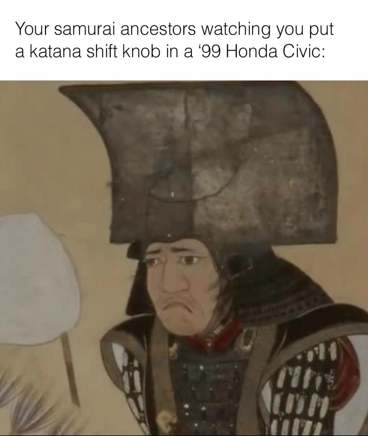 Your samurai ancestors watching you put a katana shift knob in a '99 Honda Civic: