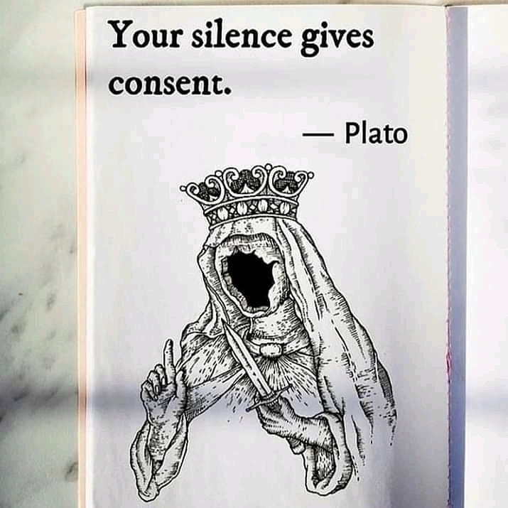 Your silence gives consent. Plato.