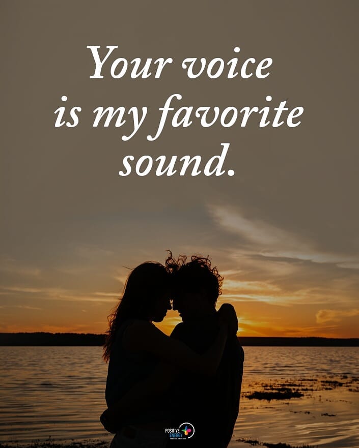 Your voice is my favorite sound. - Phrases