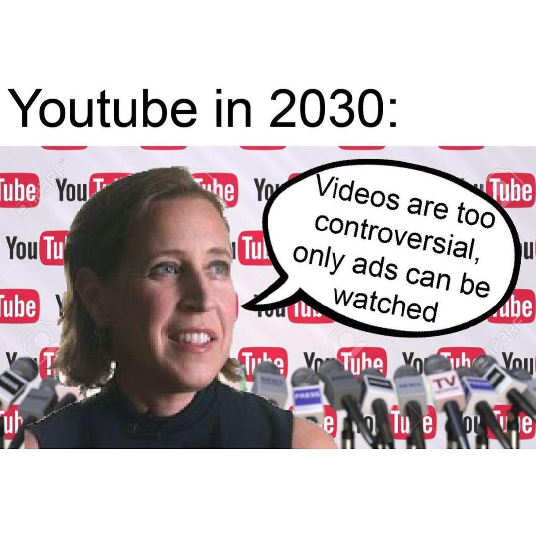 Youtube in 2030: Videos are too controversial, only ads can be watched.